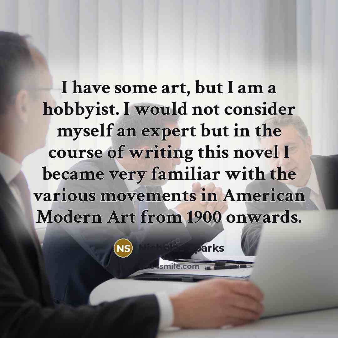 “I have some art, but I am a hobbyist. I…” quote by Nicholas Sparks