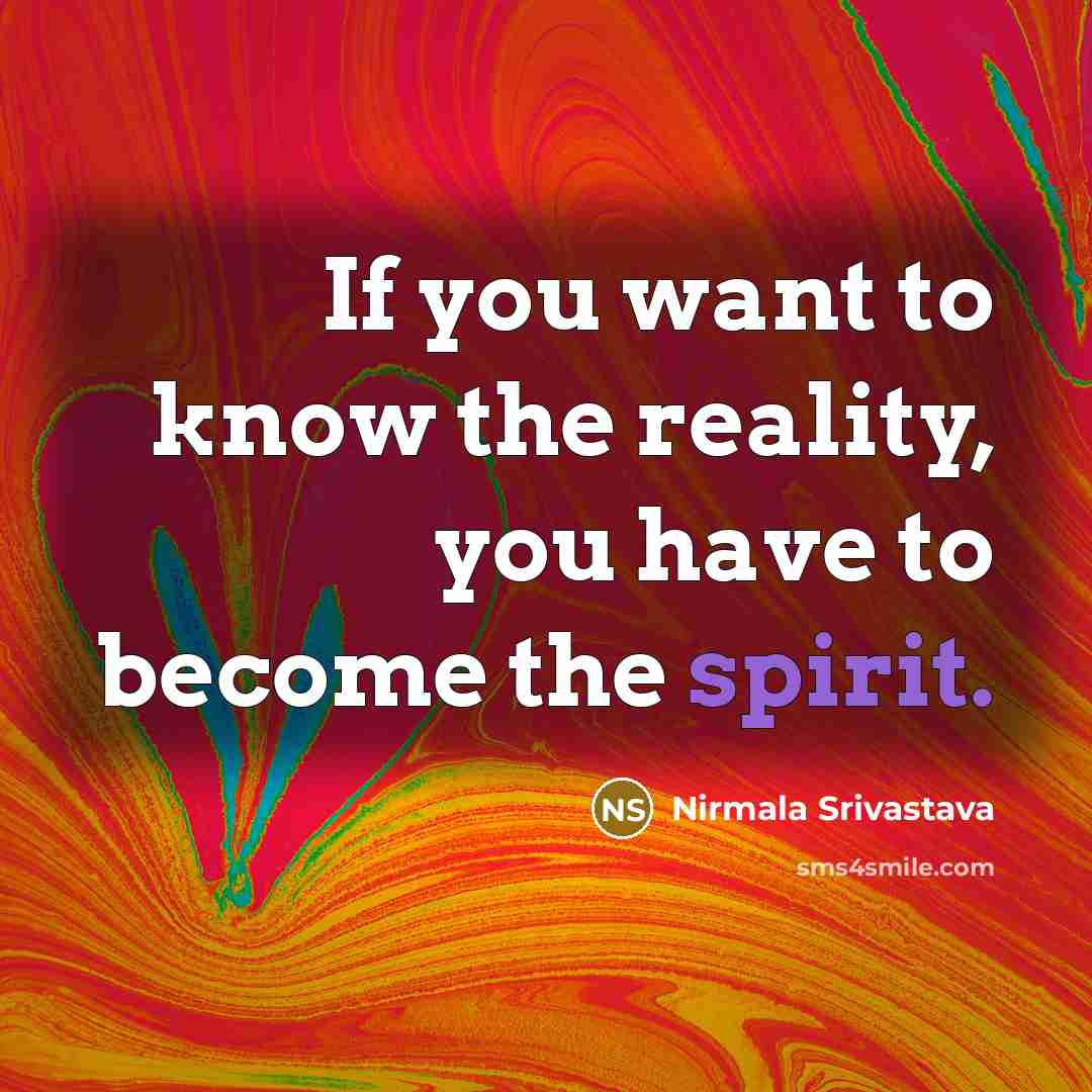 “If you want to know the reality, you have to…” quote by Nirmala Srivastava
