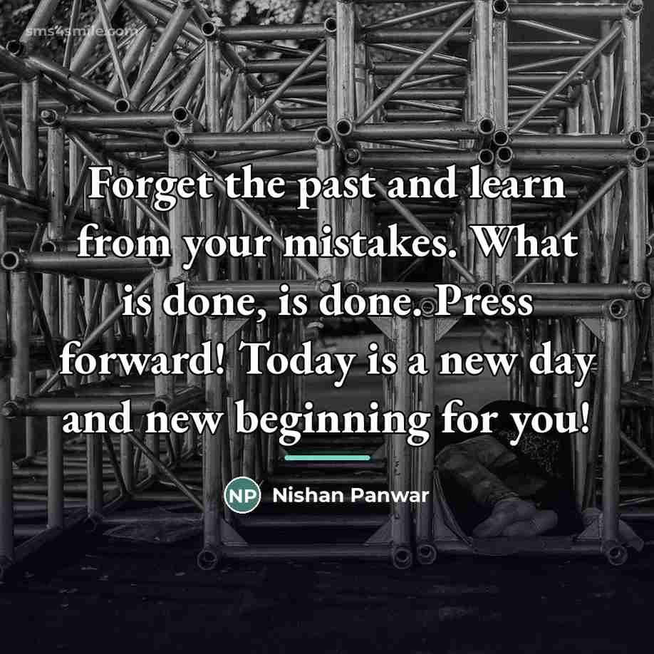 “Forget the past and learn from your mistakes. What is…” quote by Nishan Panwar