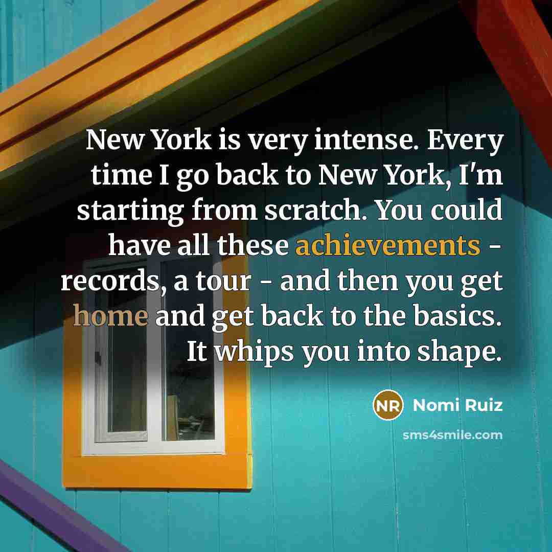 “New York is very intense. Every time I go back…” quote by Nomi Ruiz