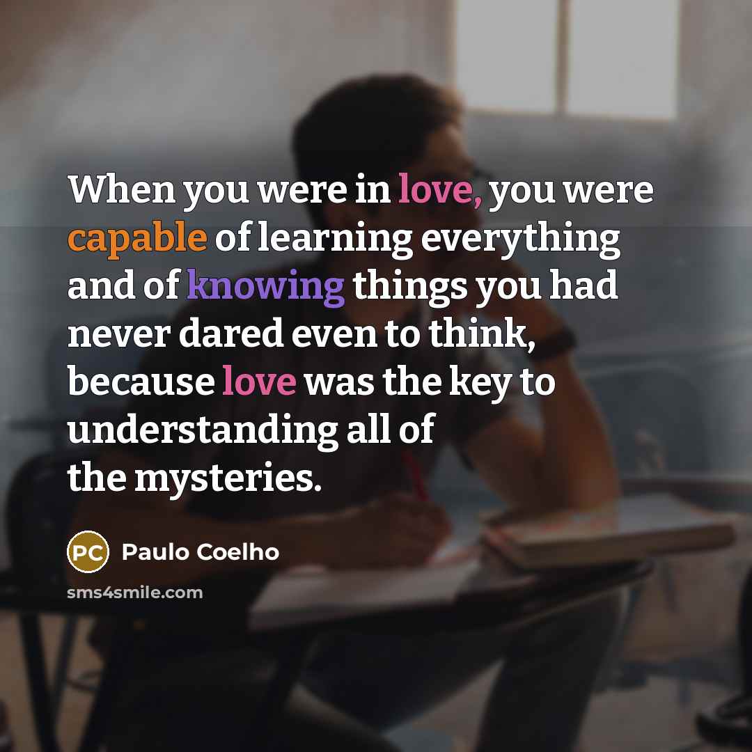“When you were in love, you were capable of learning…” quote by Paulo Coelho