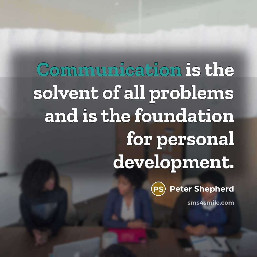 “Communication is the solvent of all problems and is the…” quote by Peter Shepherd