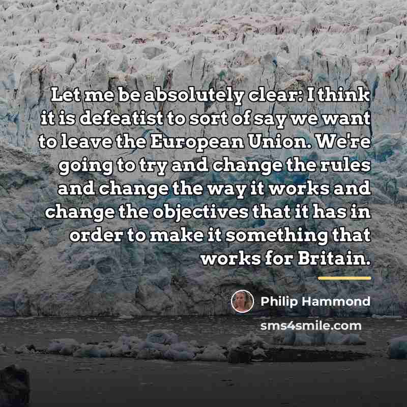 “Let me be absolutely clear: I think it is defeatist…” quote by Philip Hammond