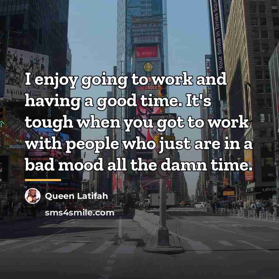 “I enjoy going to work and having a good time.…” quote by Queen Latifah