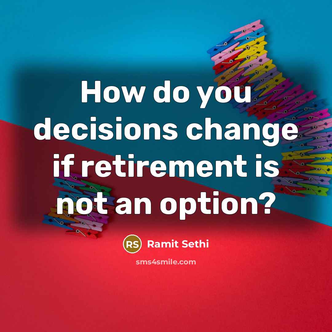 “How do you decisions change if retirement is not an…” quote by Ramit Sethi