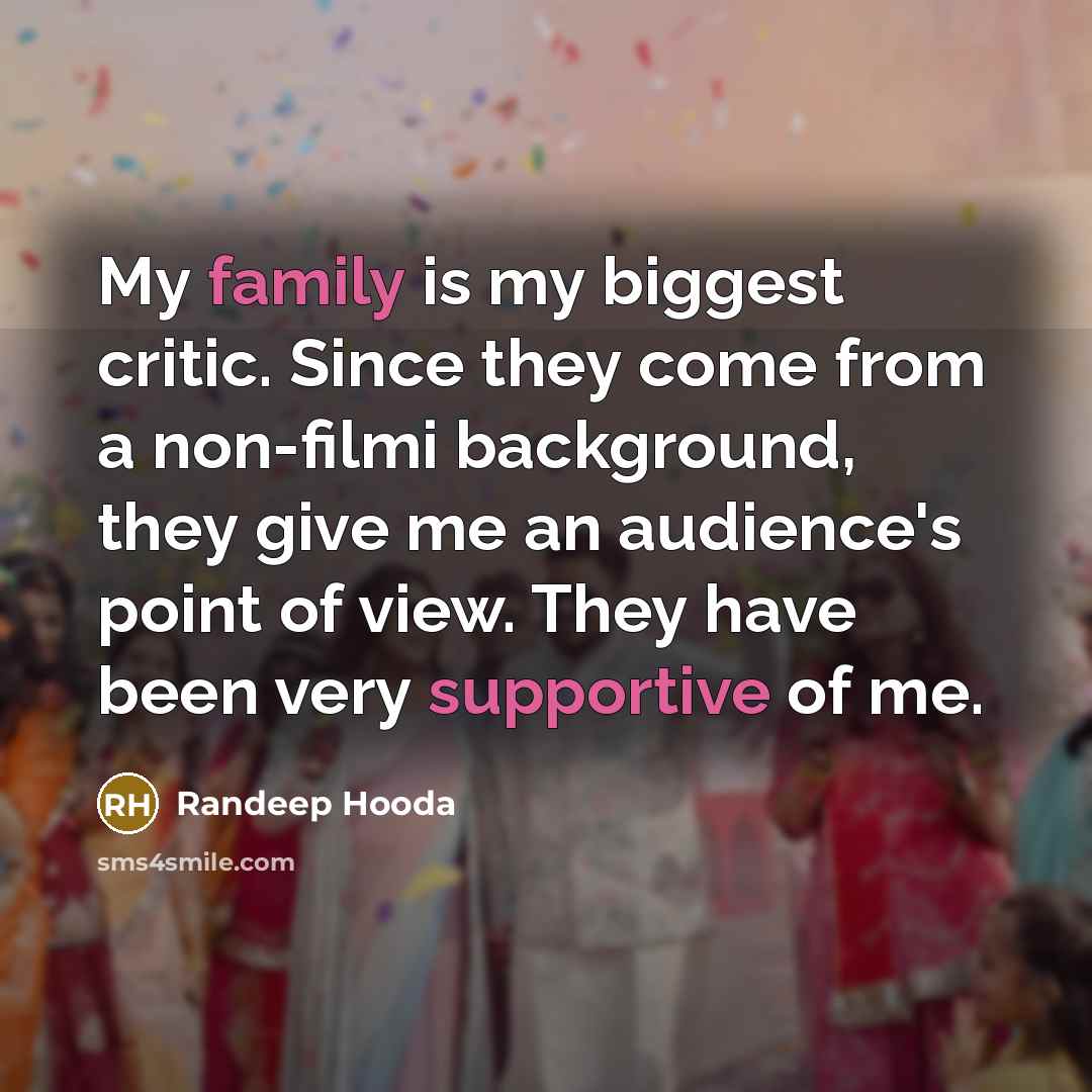 “My family is my biggest critic. Since they come from…” quote by Randeep Hooda