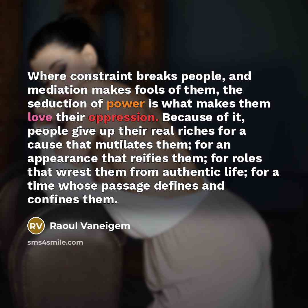 “Where constraint breaks people, and mediation makes fools of them,…” quote by Raoul Vaneigem