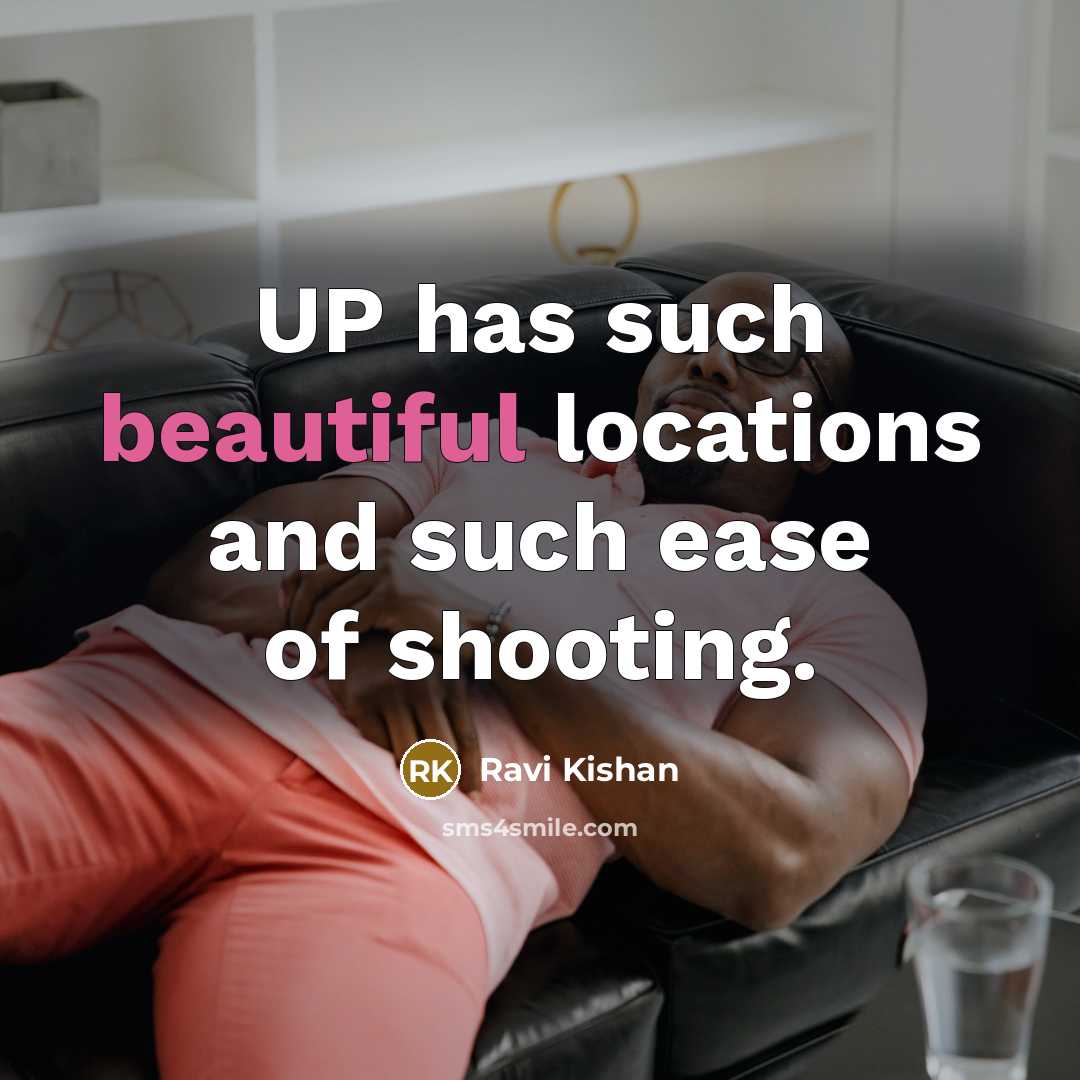 “UP has such beautiful locations and such ease of shooting.…” quote by Ravi Kishan