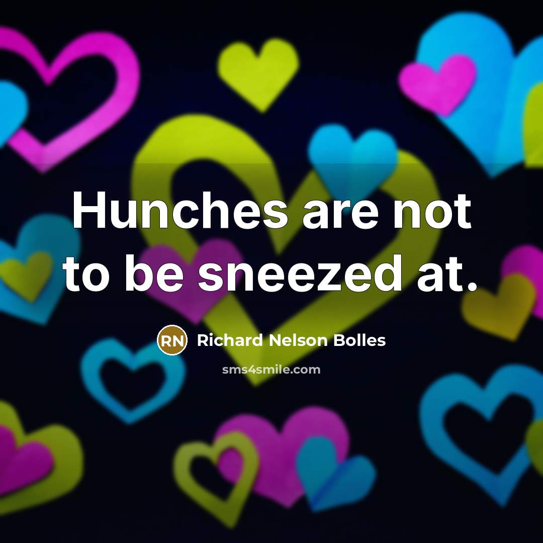 “Hunches are not to be sneezed at.…” quote by Richard Nelson Bolles