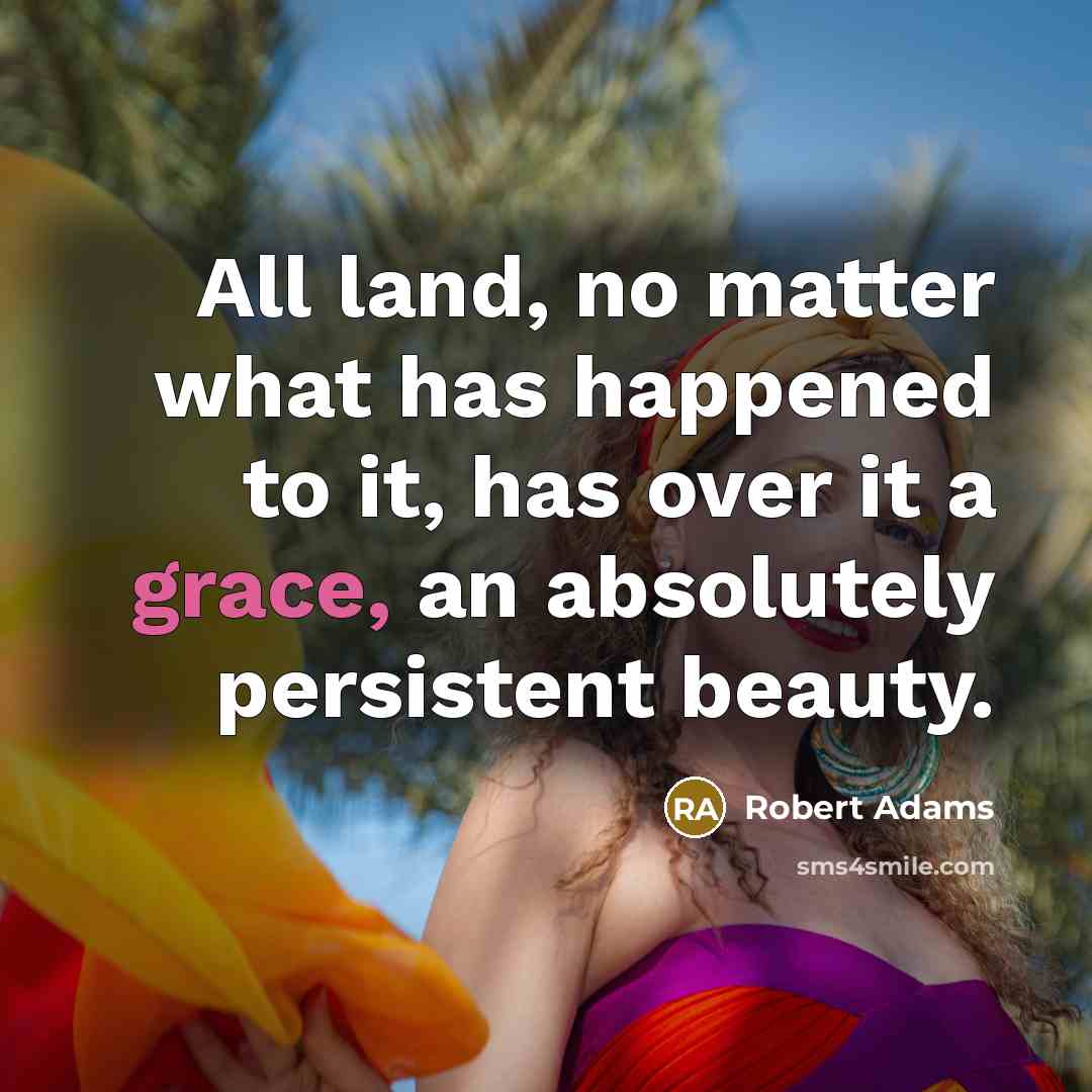 “All land, no matter what has happened to it, has…” quote by Robert Adams