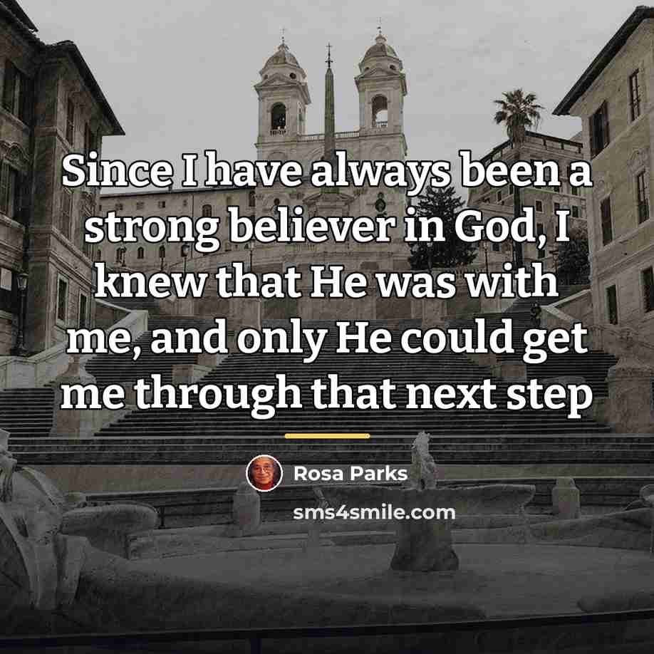 “Since I have always been a strong believer in God,…” quote by Rosa Parks