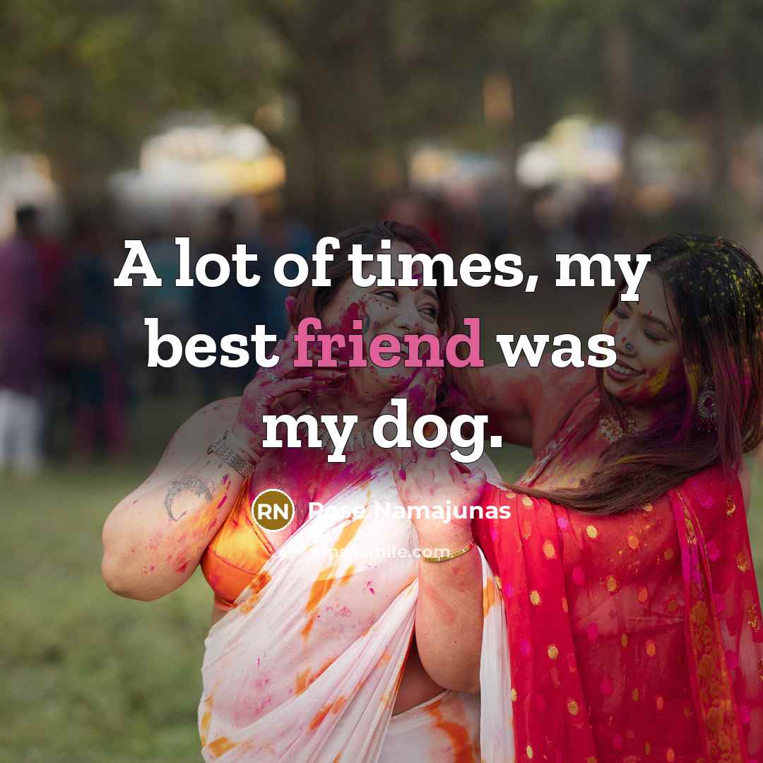 “A lot of times, my best friend was my dog.” quote by Rose Namajunas