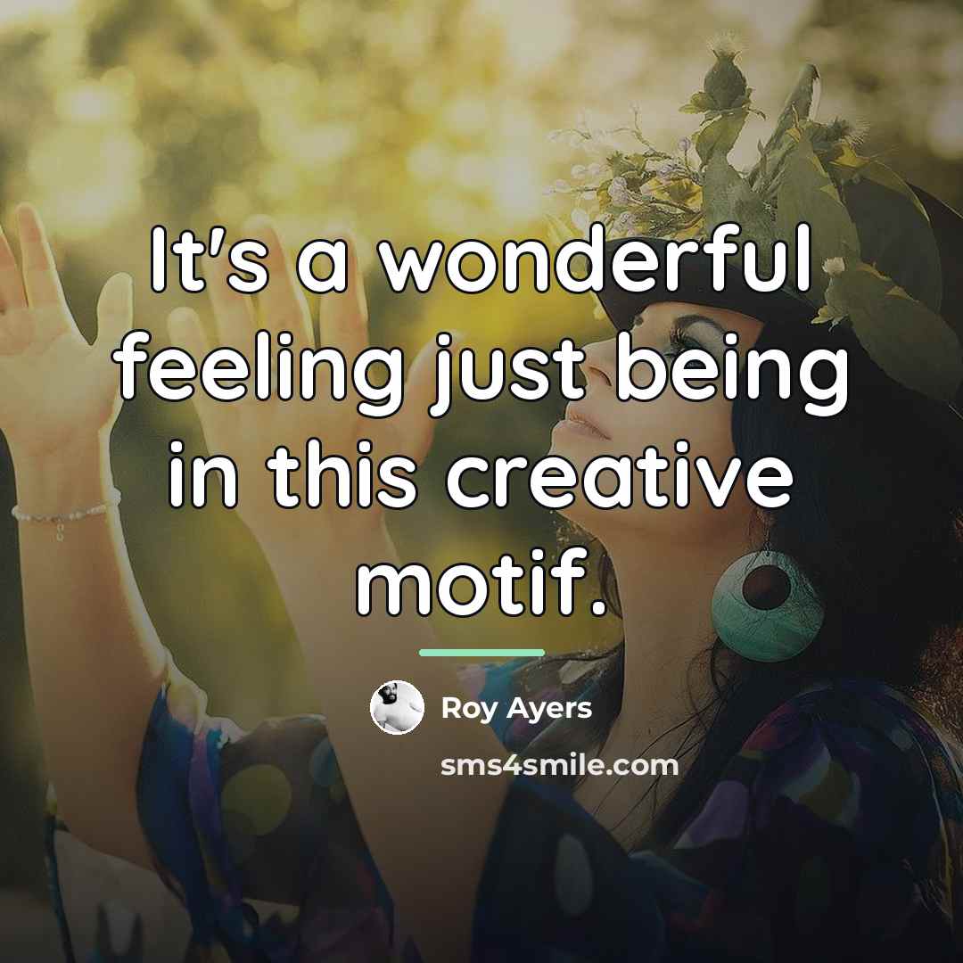 “It's a wonderful feeling just being in this creative motif.…” quote by Roy Ayers