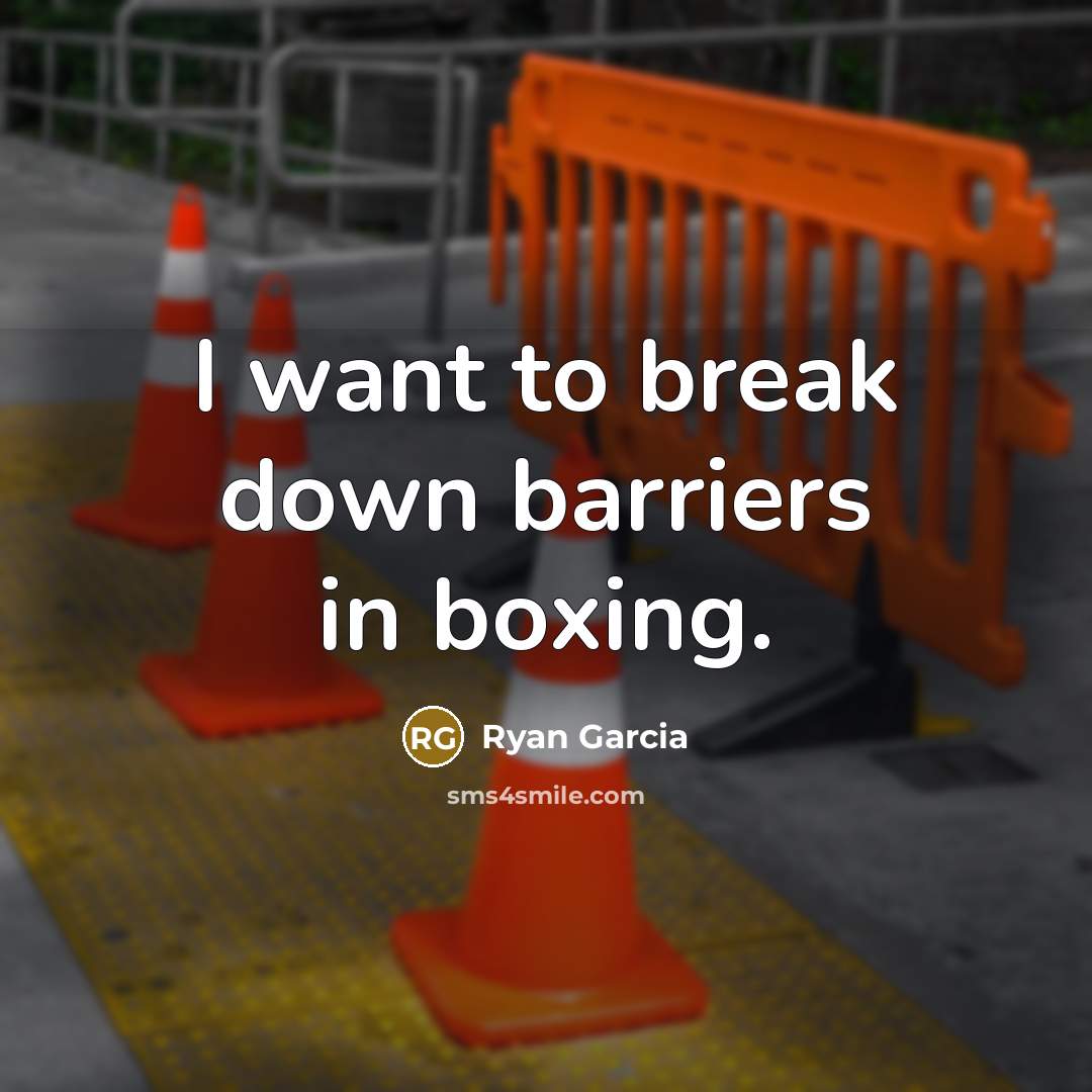 “I want to break down barriers in boxing.…” quote by Ryan Garcia