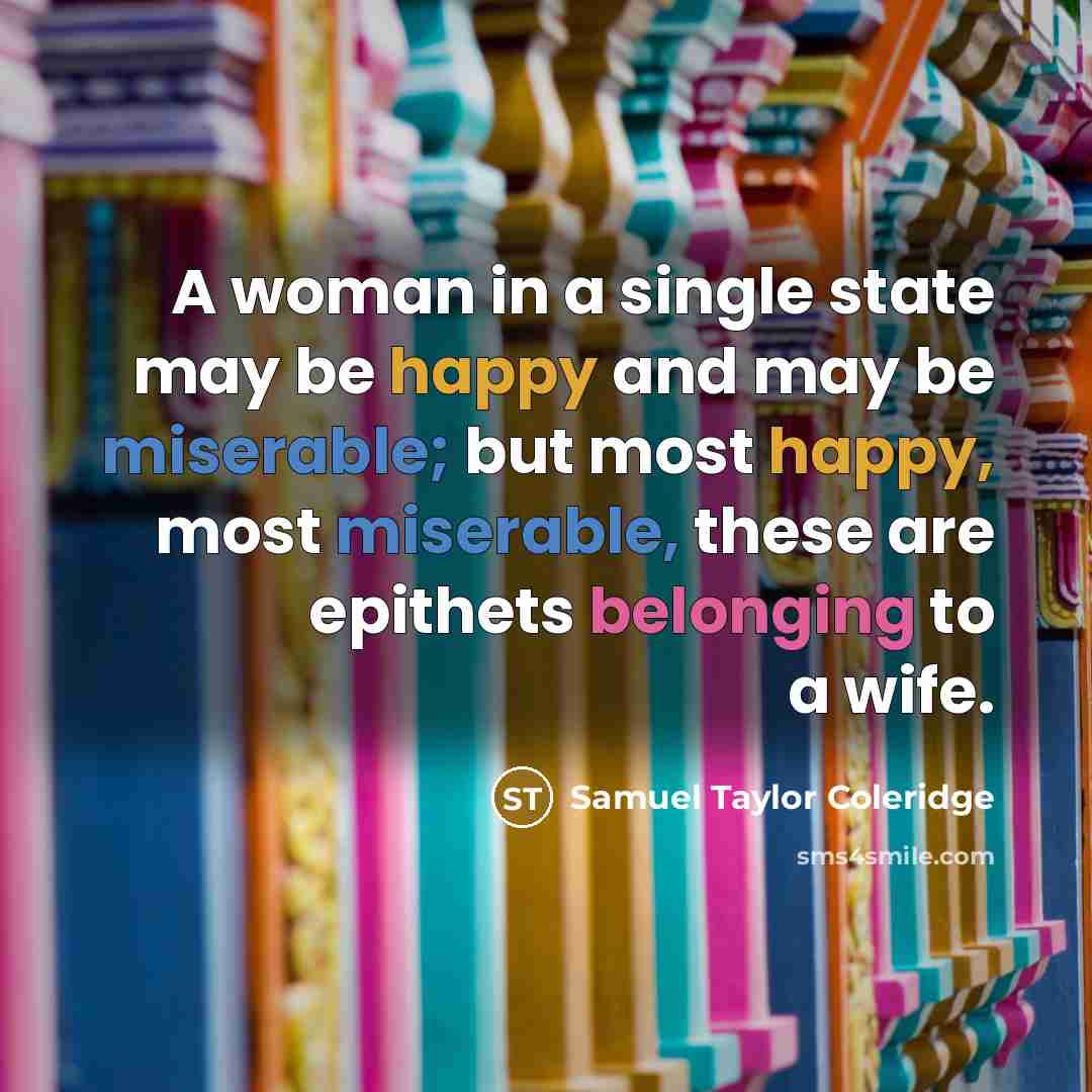 “A woman in a single state may be happy and…” quote by Samuel Taylor Coleridge