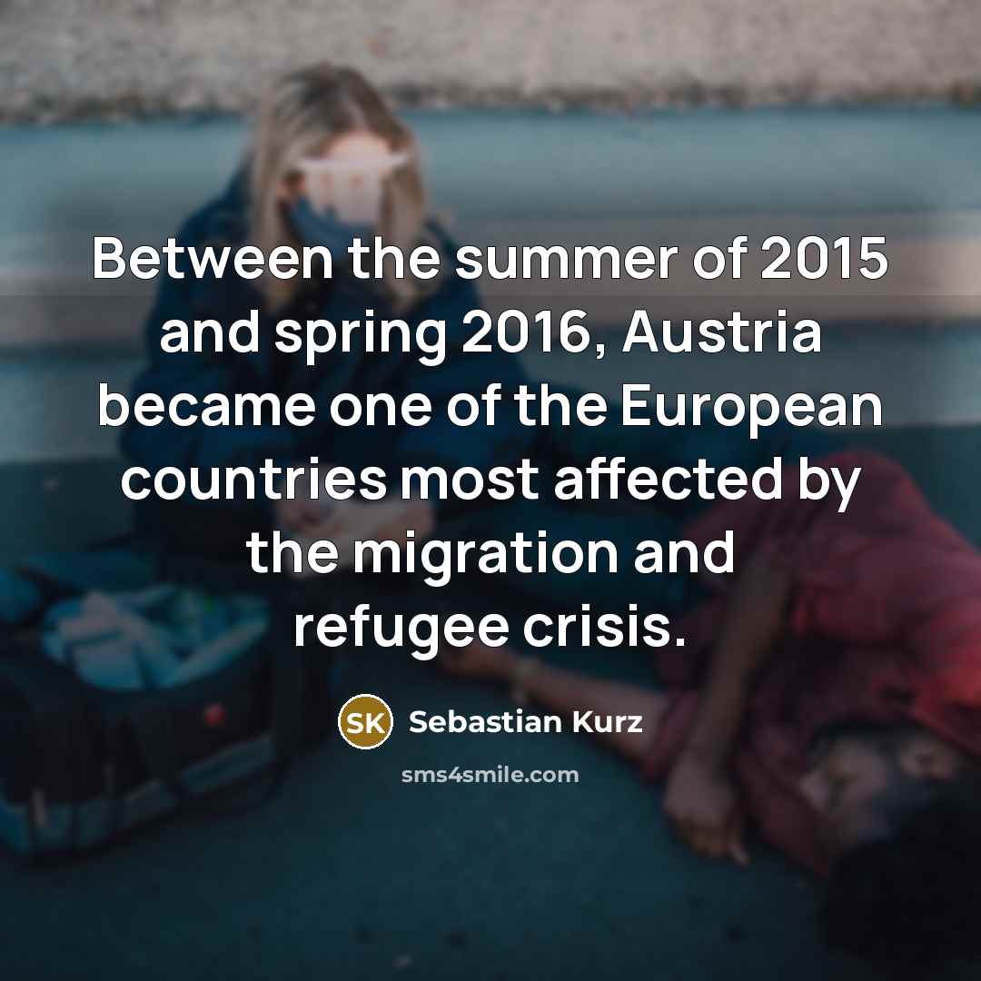 “Between the summer of 2015 and spring 2016, Austria became…” quote by Sebastian Kurz