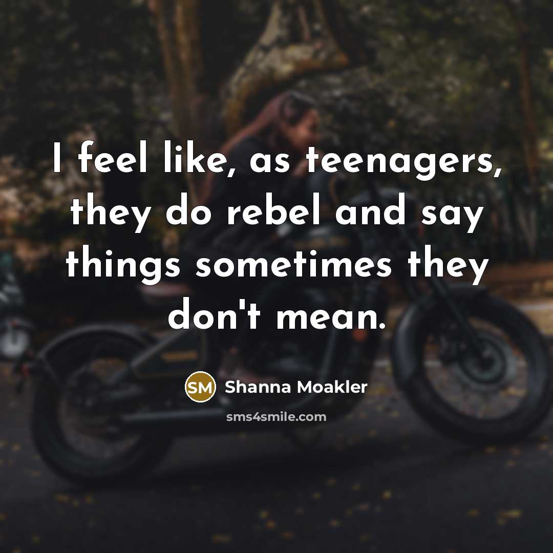 “I feel like, as teenagers, they do rebel and say…” quote by Shanna Moakler