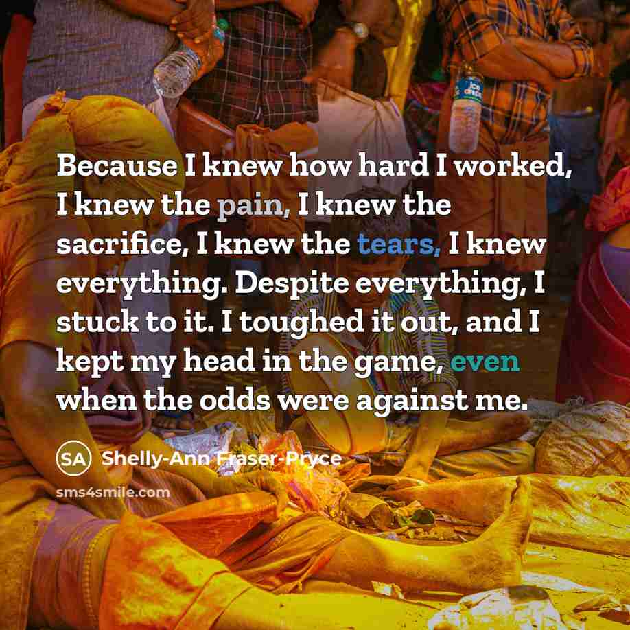 “Because I knew how hard I worked, I knew the…” quote by Shelly-Ann Fraser-Pryce