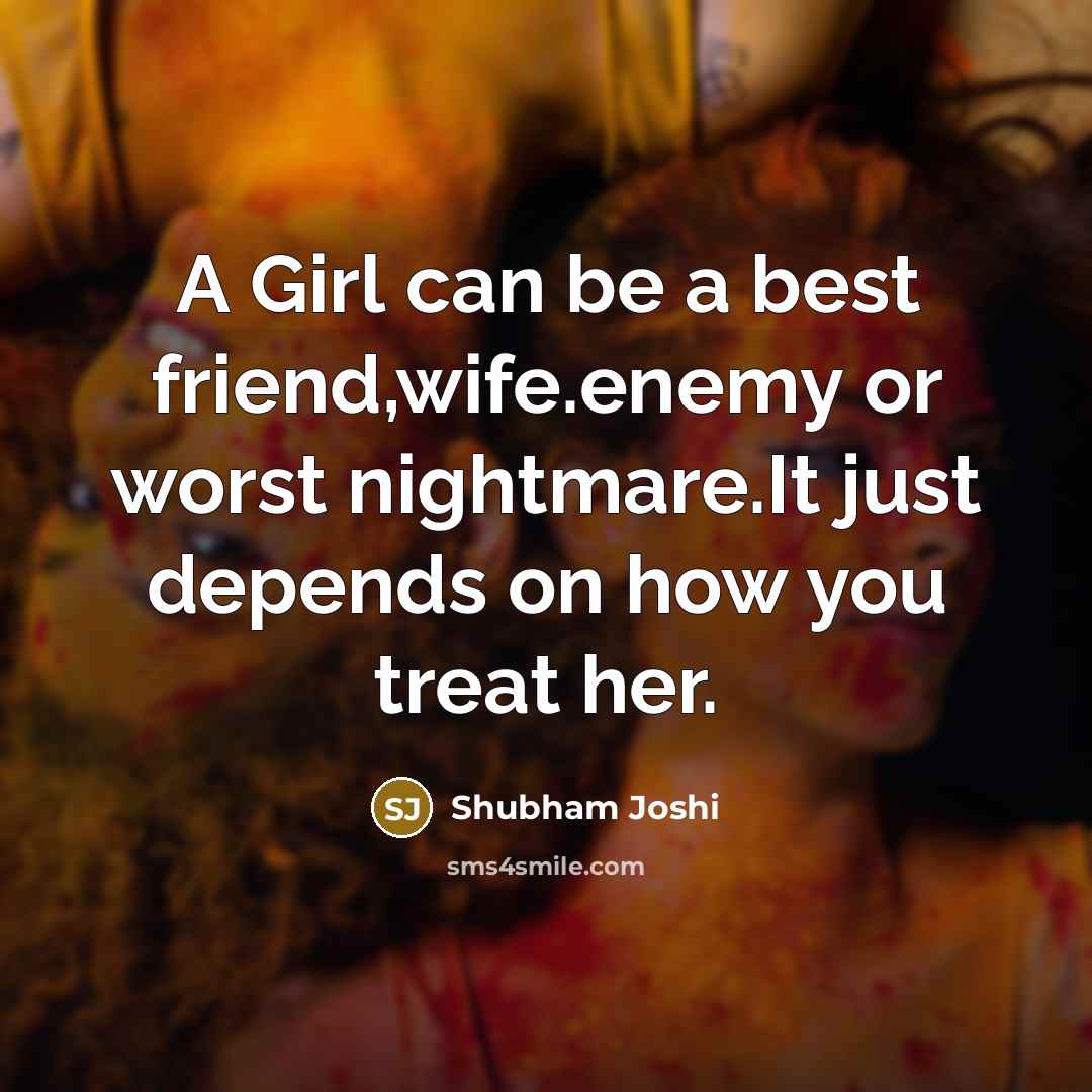 “A Girl can be a best friend,wife.enemy or worst nightmare.It…” quote by Shubham Joshi