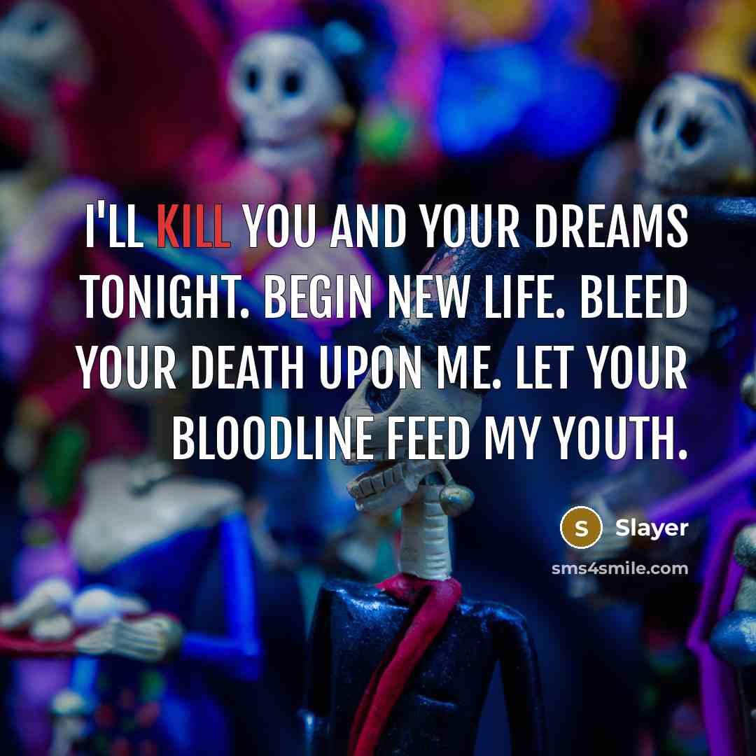 “I'll kill you and your dreams tonight. Begin new life.…” quote by Slayer