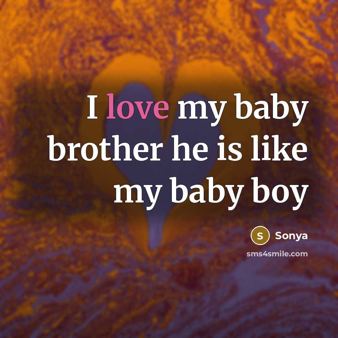 “I love my baby brother he is like my baby…” quote by Sonya