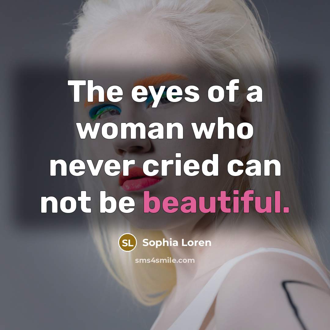 “The eyes of a woman who never cried can not…” quote by Sophia Loren