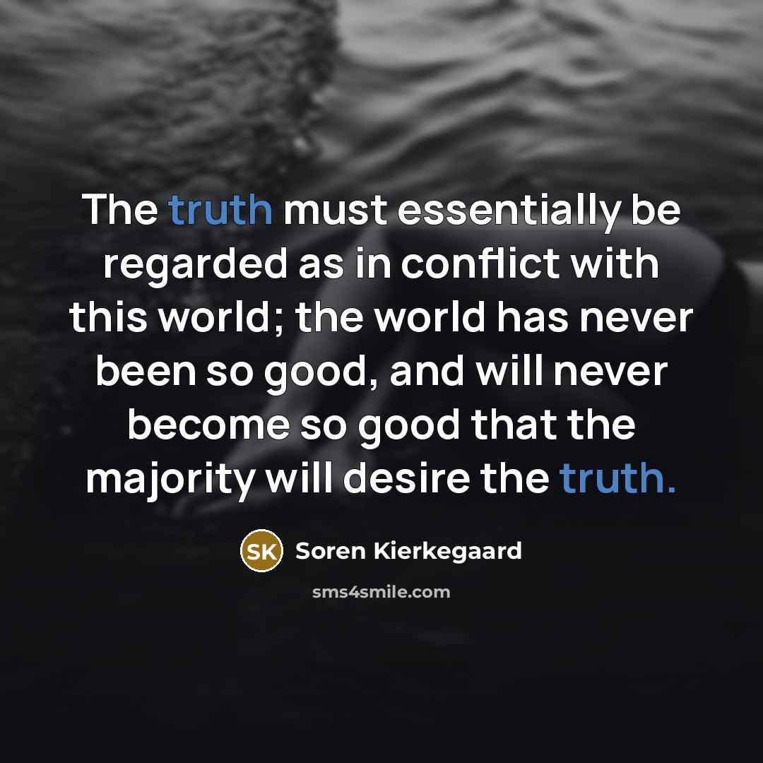 “The truth must essentially be regarded as in conflict with…” quote by Soren Kierkegaard