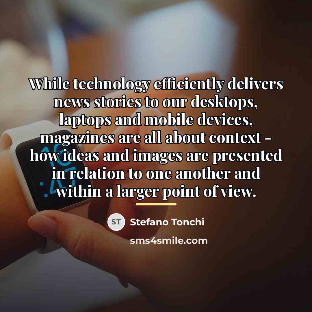 “While technology efficiently delivers news stories to our desktops, laptops…” quote by Stefano Tonchi