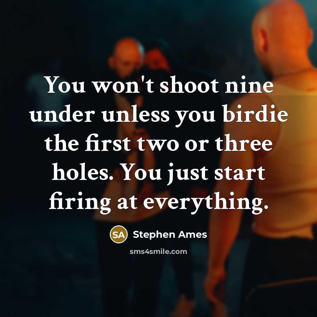 “You won't shoot nine under unless you birdie the first…” quote by Stephen Ames