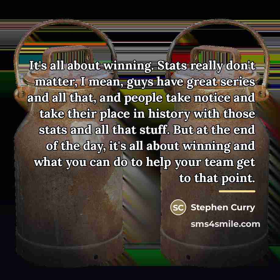 “It's all about winning. Stats really don't matter, I mean,…” quote by Stephen Curry