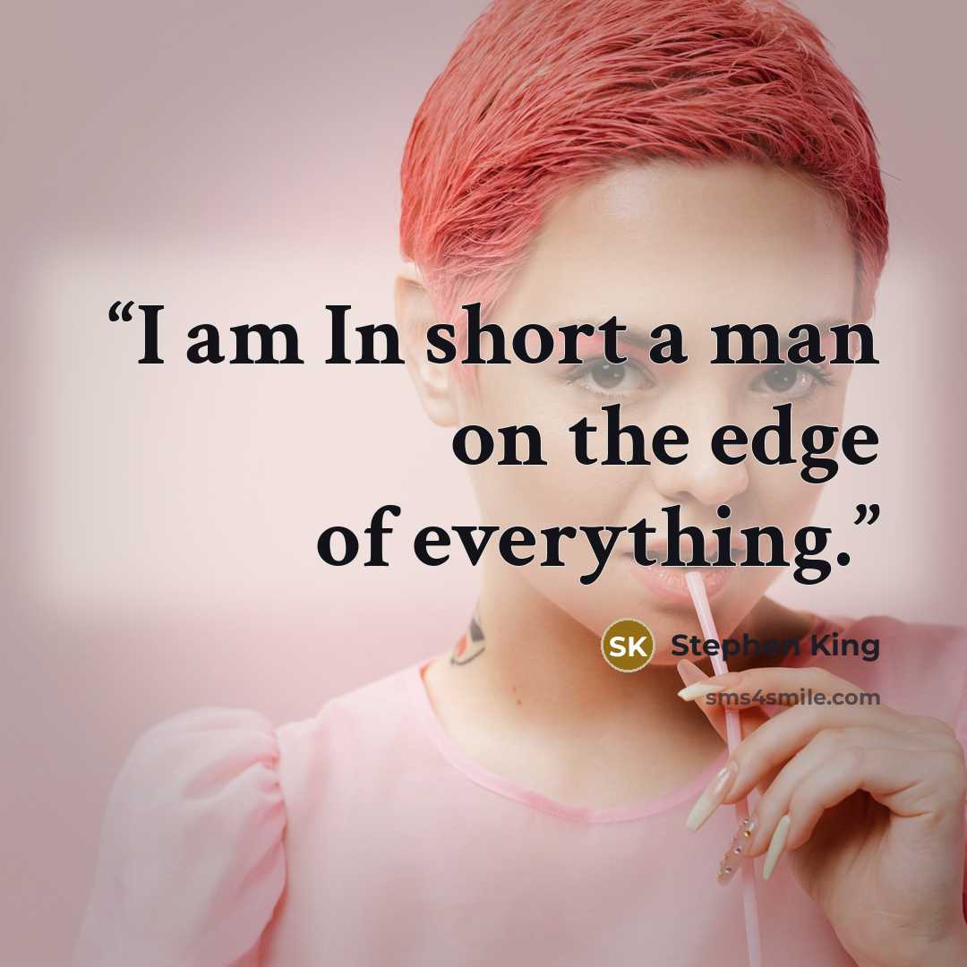 “I am In short a man on the edge of everything.” quote by Stephen King