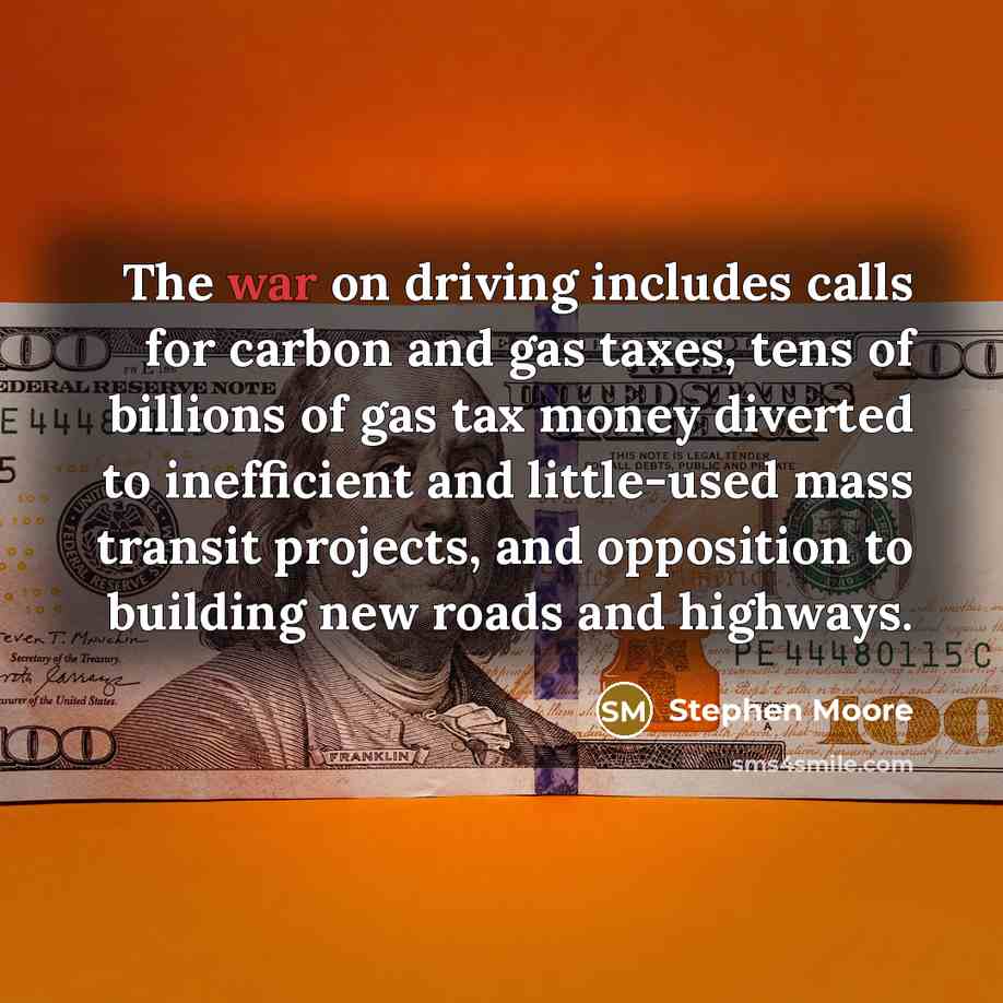 “The war on driving includes calls for carbon and gas…” quote by Stephen Moore