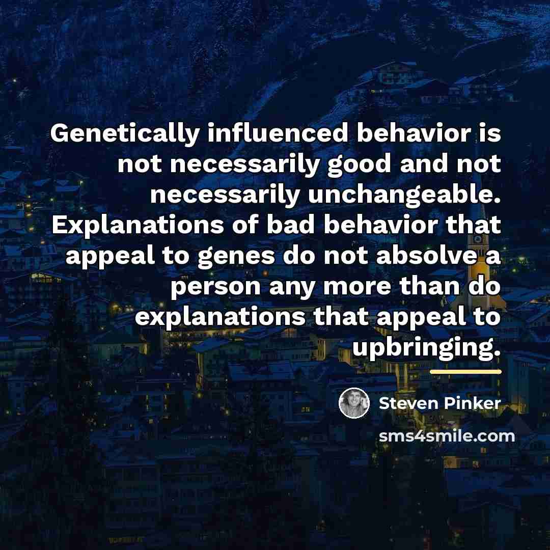 “Genetically influenced behavior is not necessarily good and not necessarily…” quote by Steven Pinker