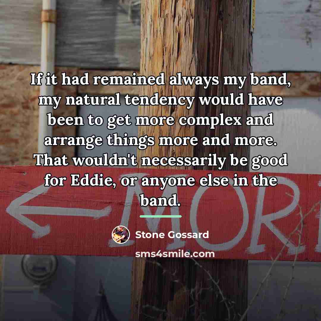 “If it had remained always my band, my natural tendency…” quote by Stone Gossard