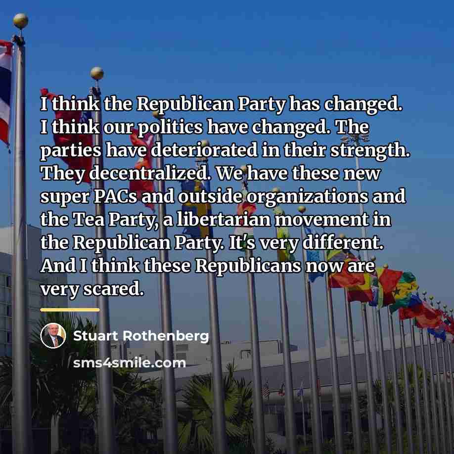 “I think the Republican Party has changed. I think our…” quote by Stuart Rothenberg
