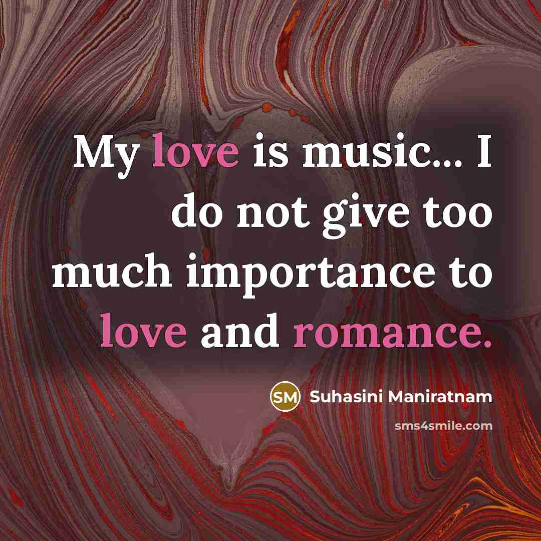 “My love is music... I do not give too much…” quote by Suhasini Maniratnam