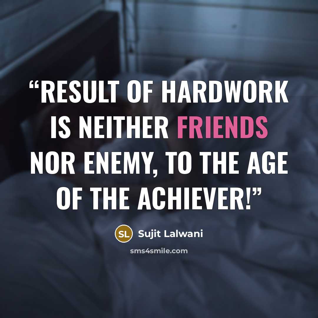 “Result of HARDWORK Is Neither Friends Nor Enemy, To the AGE Of the ACHIEVER!” quote by Sujit Lalwani