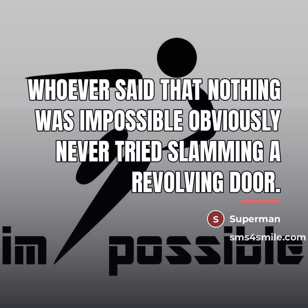 “Whoever said that nothing was impossible obviously never tried slamming…” quote by Superman