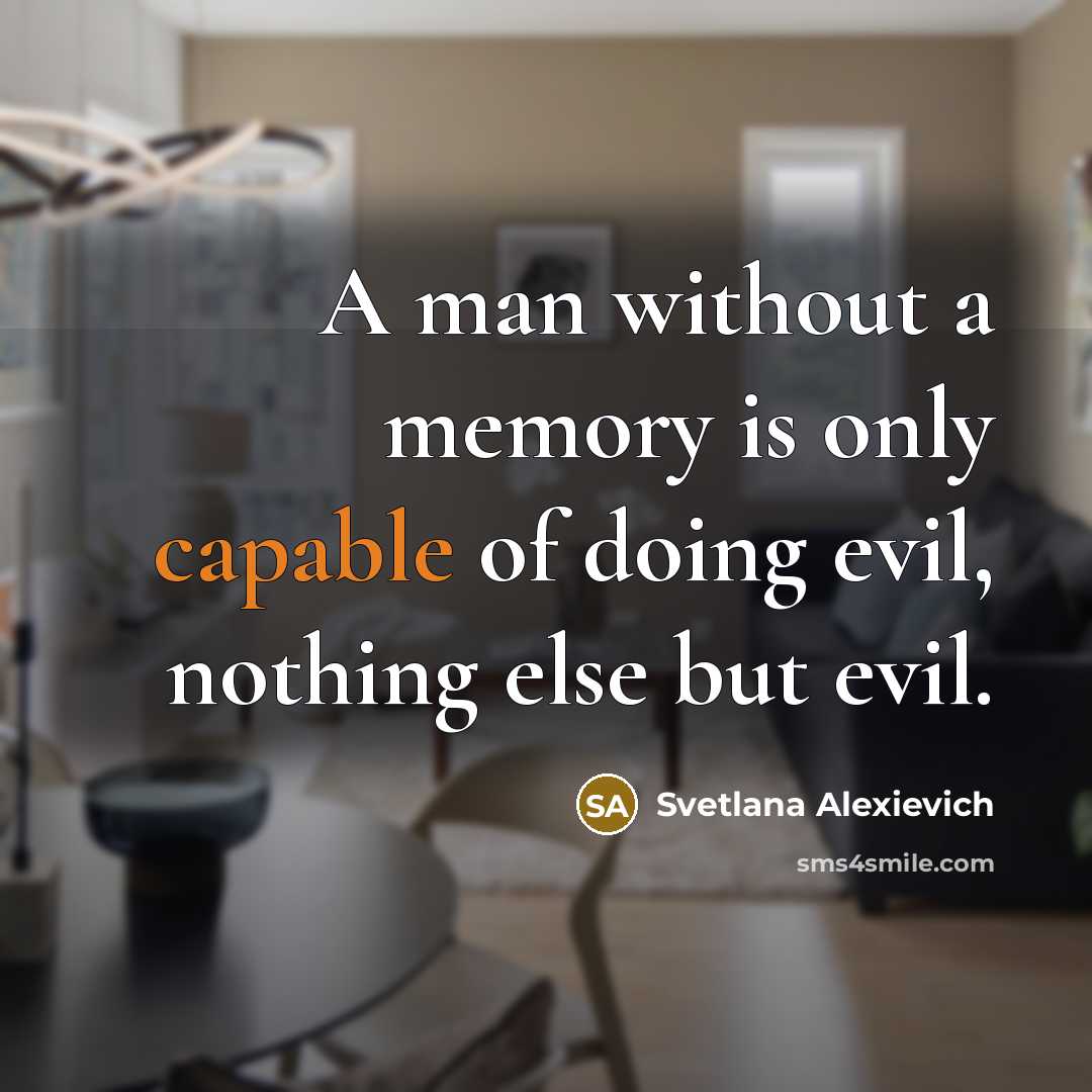 “A man without a memory is only capable of doing…” quote by Svetlana Alexievich
