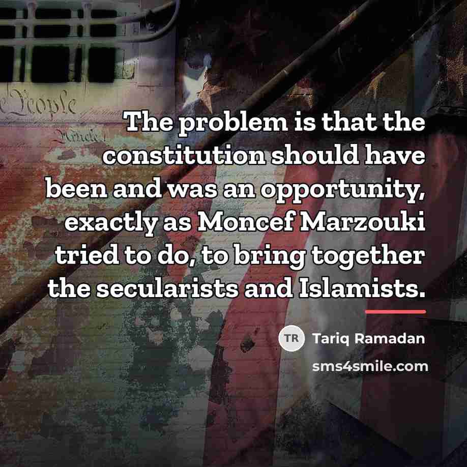“The problem is that the constitution should have been and…” quote by Tariq Ramadan
