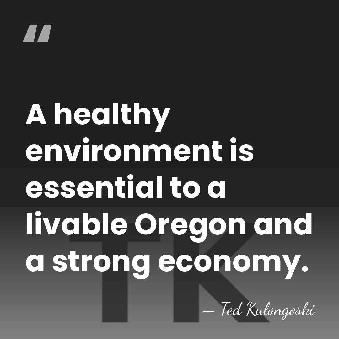 A healthy environment is essential to a livable Oregon and a strong&hellip; - Ted Kulongoski