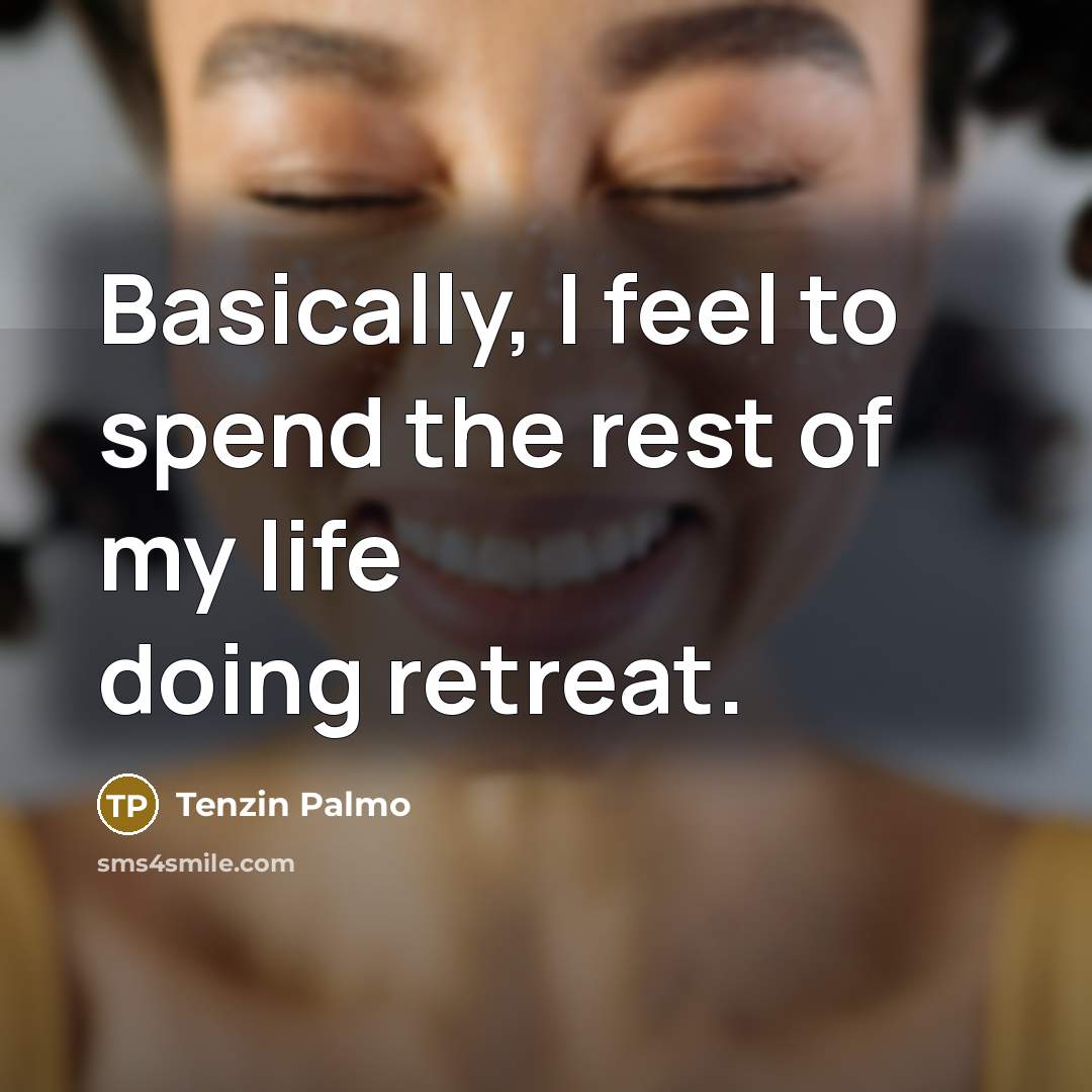 “Basically, I feel to spend the rest of my life…” quote by Tenzin Palmo