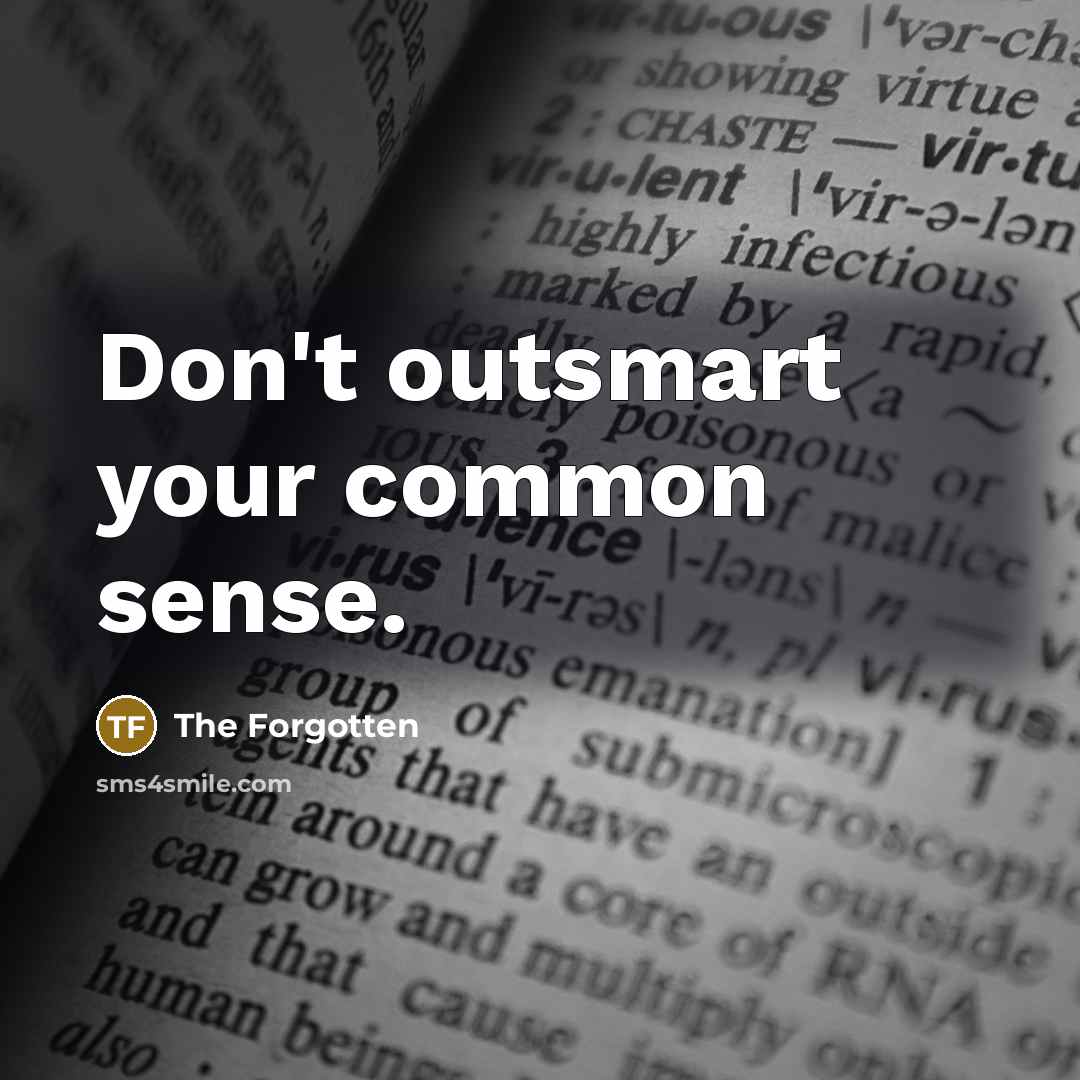 “Don't outsmart your common sense.…” quote by The Forgotten