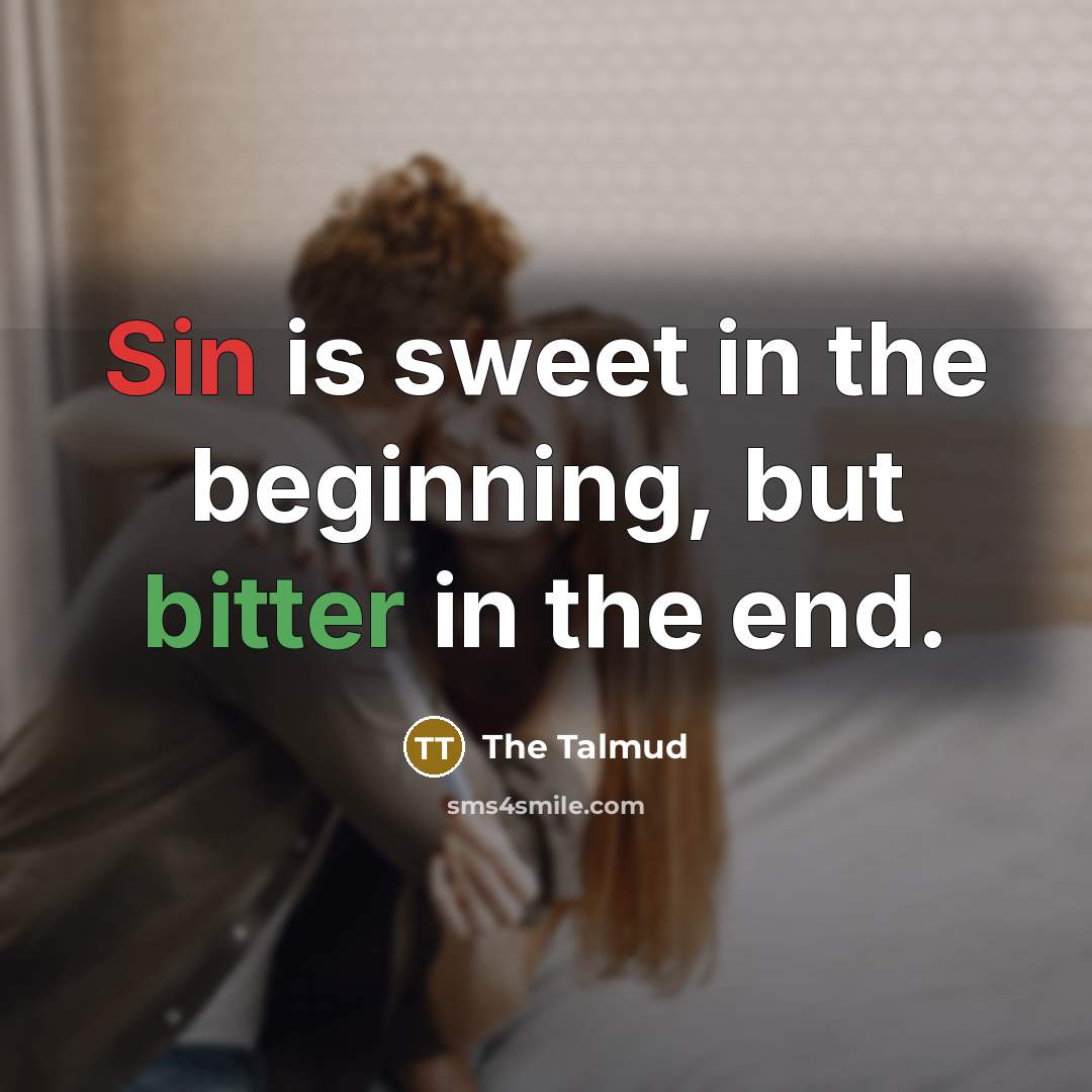 “Sin is sweet in the beginning, but bitter in the…” quote by The Talmud
