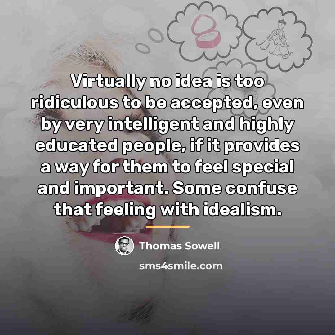 “Virtually no idea is too ridiculous to be accepted, even…” quote by Thomas Sowell