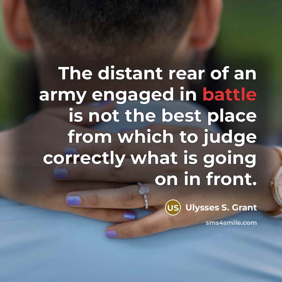 “The distant rear of an army engaged in battle is…” quote by Ulysses S. Grant