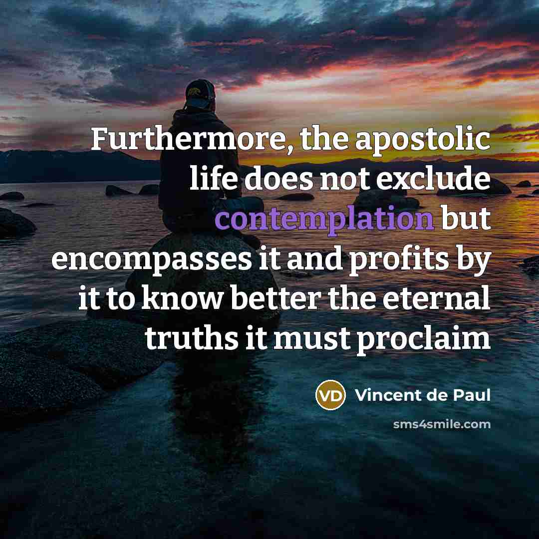 “Furthermore, the apostolic life does not exclude contemplation but encompasses…” quote by Vincent de Paul