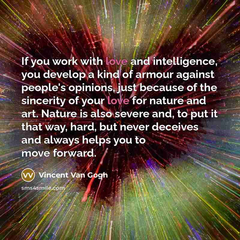 “If you work with love and intelligence, you develop a…” quote by Vincent Van Gogh