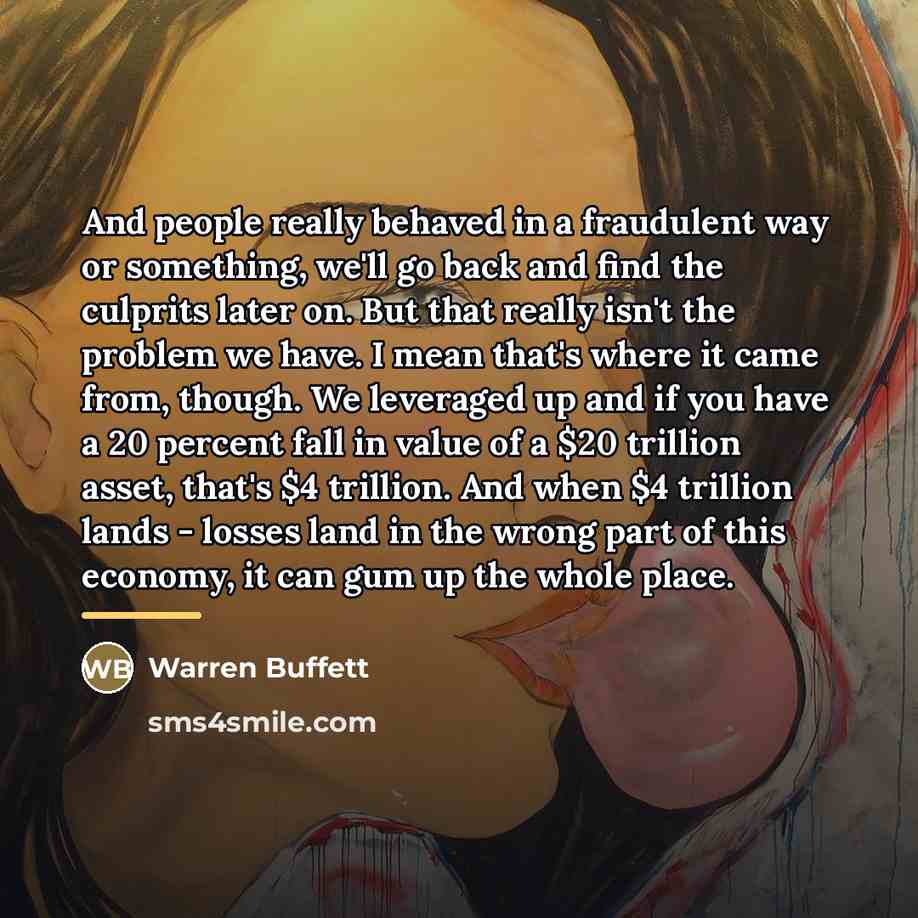“And people really behaved in a fraudulent way or something,…” quote by Warren Buffett