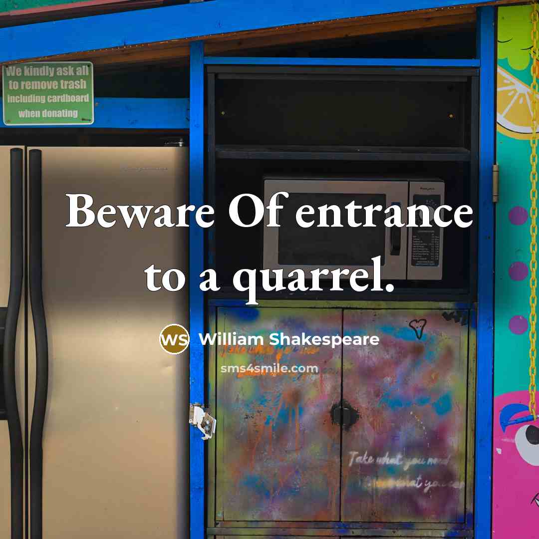 “Beware Of entrance to a quarrel.…” quote by William Shakespeare
